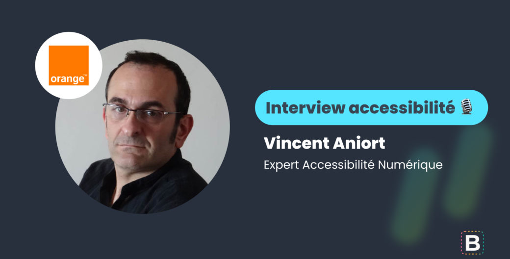 Interview Accessibilité réalisée par Warren Walter : Vincent Aniort, Expert Accessibilité Numérique chez Orange