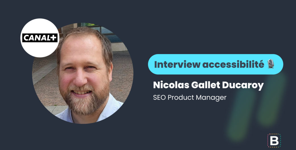 Interview Accessibilité réalisée par Warren Walter : Nicolas Gallet Ducaroy, SEO Product Manager chez CANAL+.