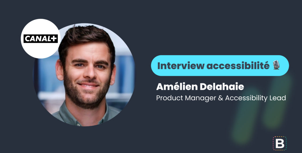 Interview Accessibilité réalisée par Warren Walter : Amélien Delahaie, Product Manager et Accessibility Lead chez CANAL+.